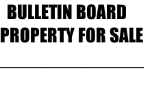 BULLETIN BOARD PROPERTY FOR SALE ______________